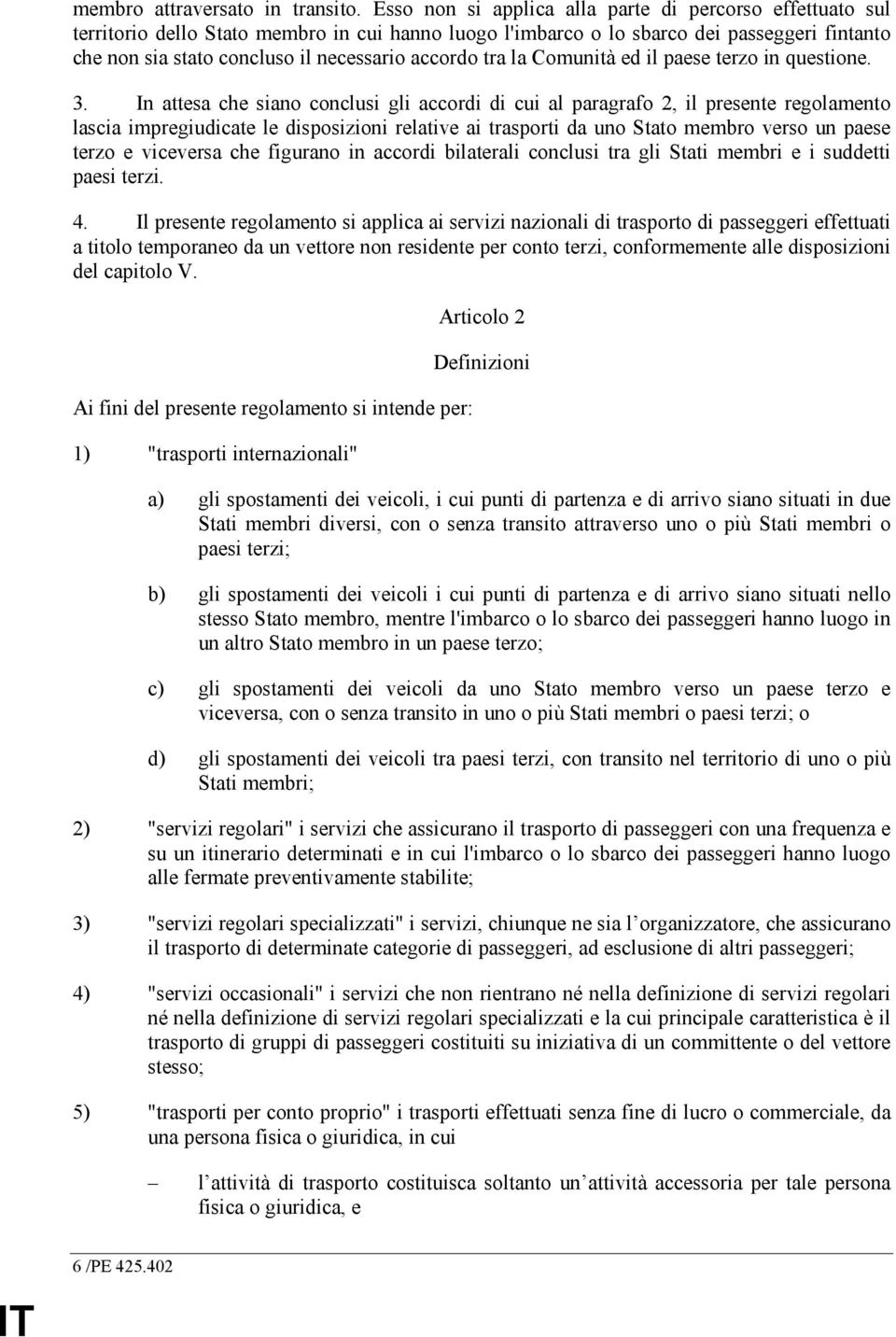 accordo tra la Comunità ed il paese terzo in questione. 3.