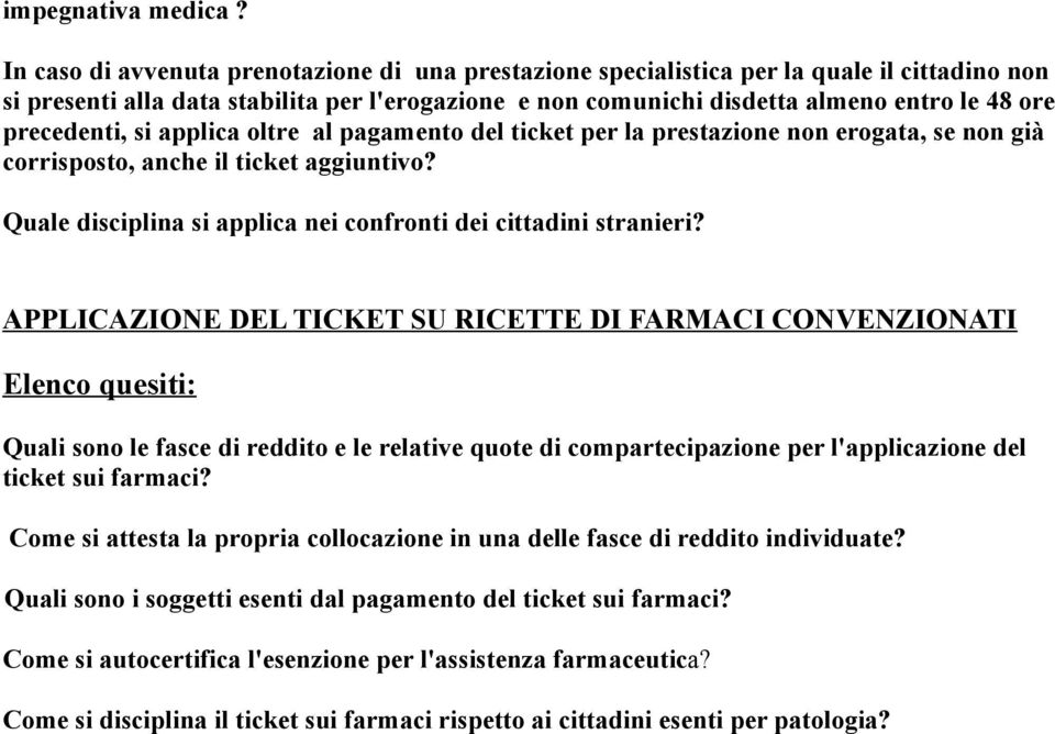 precedenti, si applica oltre al pagamento del ticket per la prestazione non erogata, se non già corrisposto, anche il ticket aggiuntivo?