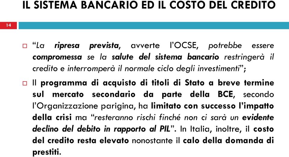 secondario da parte della BCE, secondo l Organizzazione parigina, ha limitato con successo l impatto della crisi ma resteranno rischi finché non ci