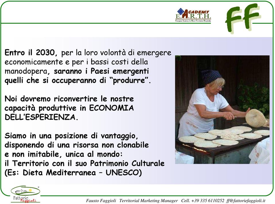 Noi dovremo riconvertire le nostre capacità produttive in ECONOMIA DELL ESPERIENZA.