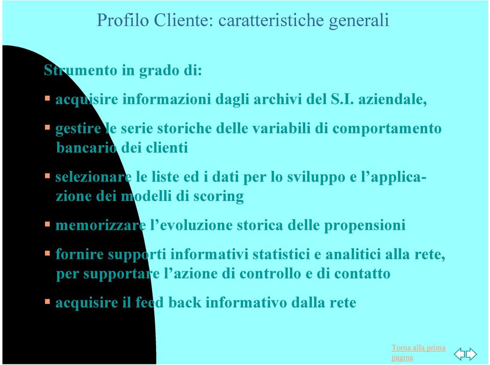 per lo sviluppo e l applicazione dei modelli di scoring memorizzare l evoluzione storica delle propensioni fornire supporti