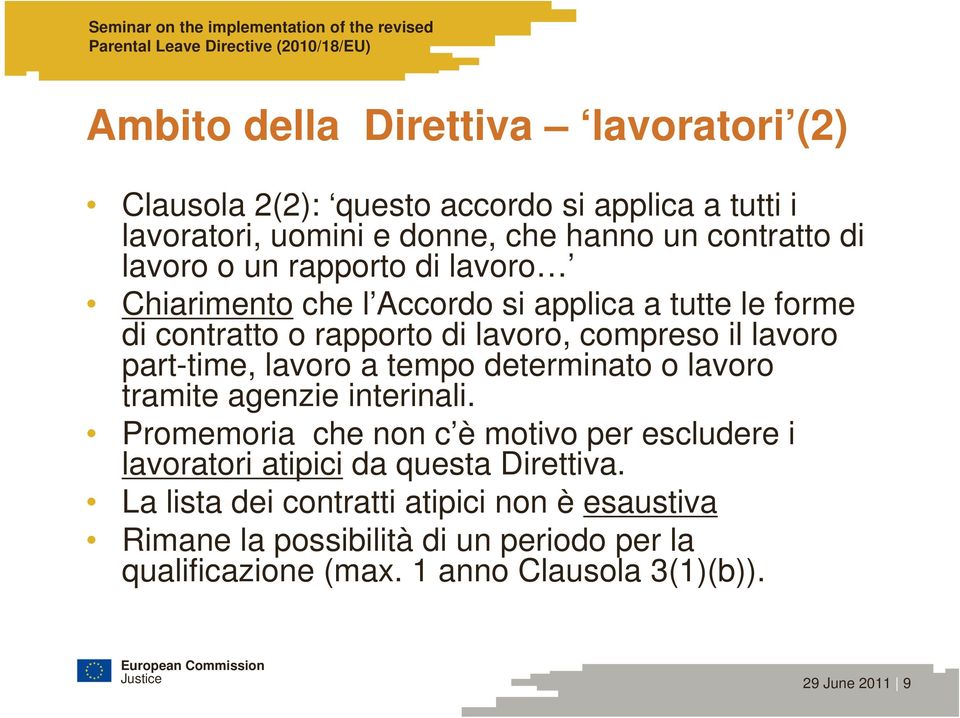 a tempo determinato o lavoro tramite agenzie interinali. Promemoria che non c è motivo per escludere i lavoratori atipici da questa Direttiva.