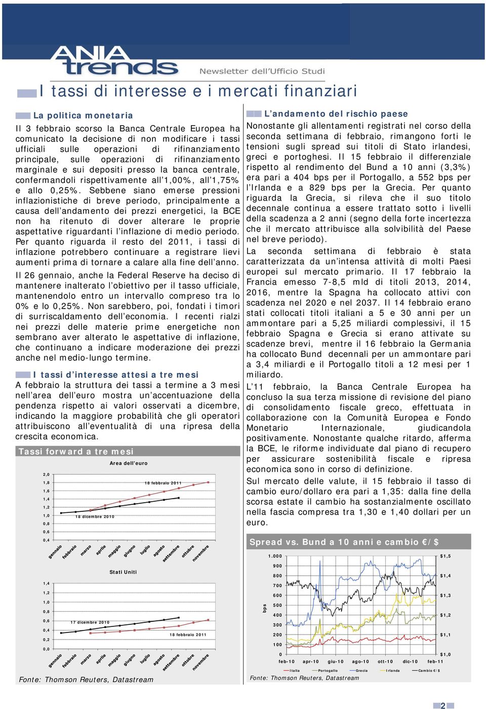 Sebbene siano emerse pressioni inflazionistiche di breve periodo, principalmente a causa dell andamento dei prezzi energetici, la BCE non ha ritenuto di dover alterare le proprie aspettative