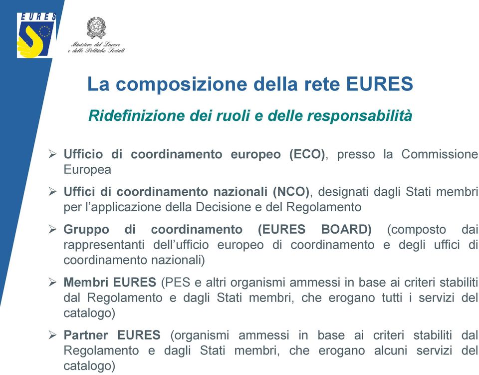 europeo di coordinamento e degli uffici di coordinamento nazionali) Membri EURES (PES e altri organismi ammessi in base ai criteri stabiliti dal Regolamento e dagli Stati membri,