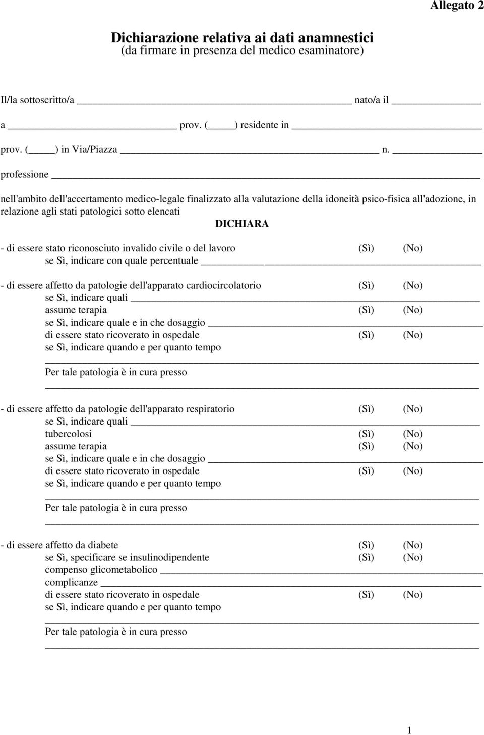 essere stato riconosciuto invalido civile o del lavoro (Sì) (No) se Sì, indicare con quale percentuale - di essere affetto da patologie dell'apparato cardiocircolatorio (Sì) (No) - di essere