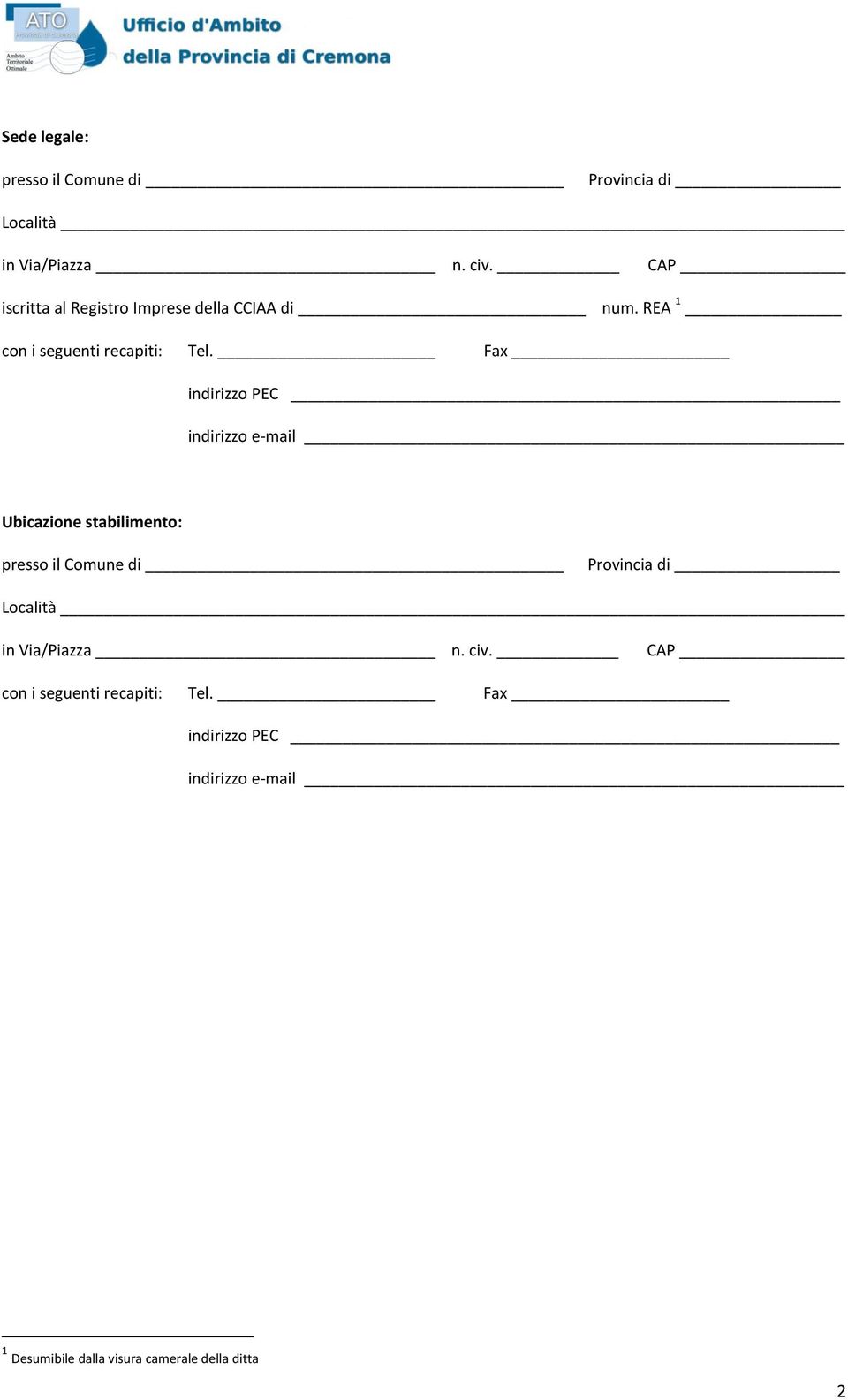 Fax indirizzo PEC indirizzo e-mail Ubicazione stabilimento: presso il Comune di Provincia di Località