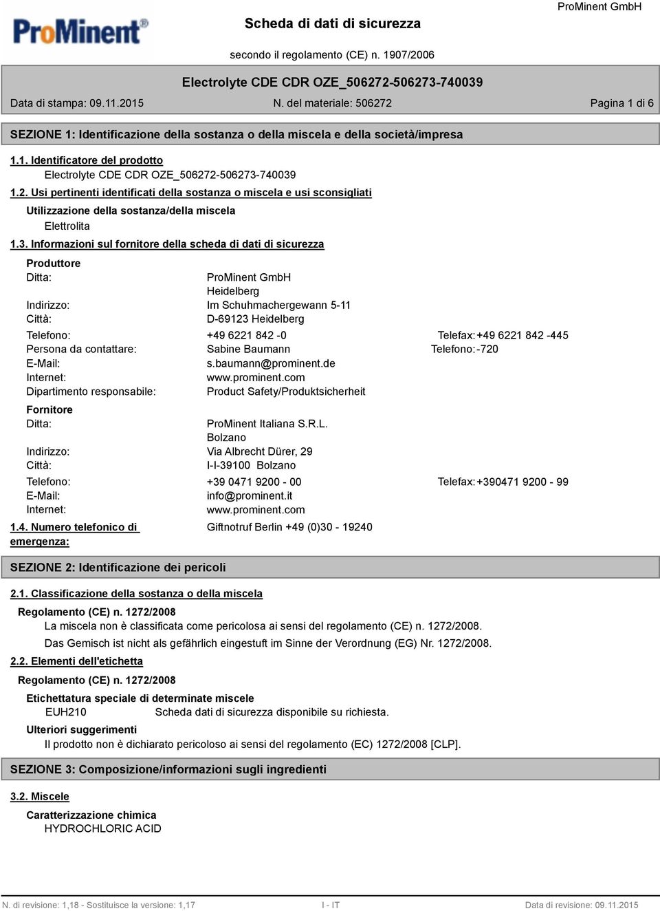 Informazioni sul fornitore della scheda di dati di sicurezza Produttore Ditta: Indirizzo: Città: Heidelberg Im Schuhmachergewann 5-11 D-69123 Heidelberg Telefono: +49 6221 42-0 Telefax:+49 6221