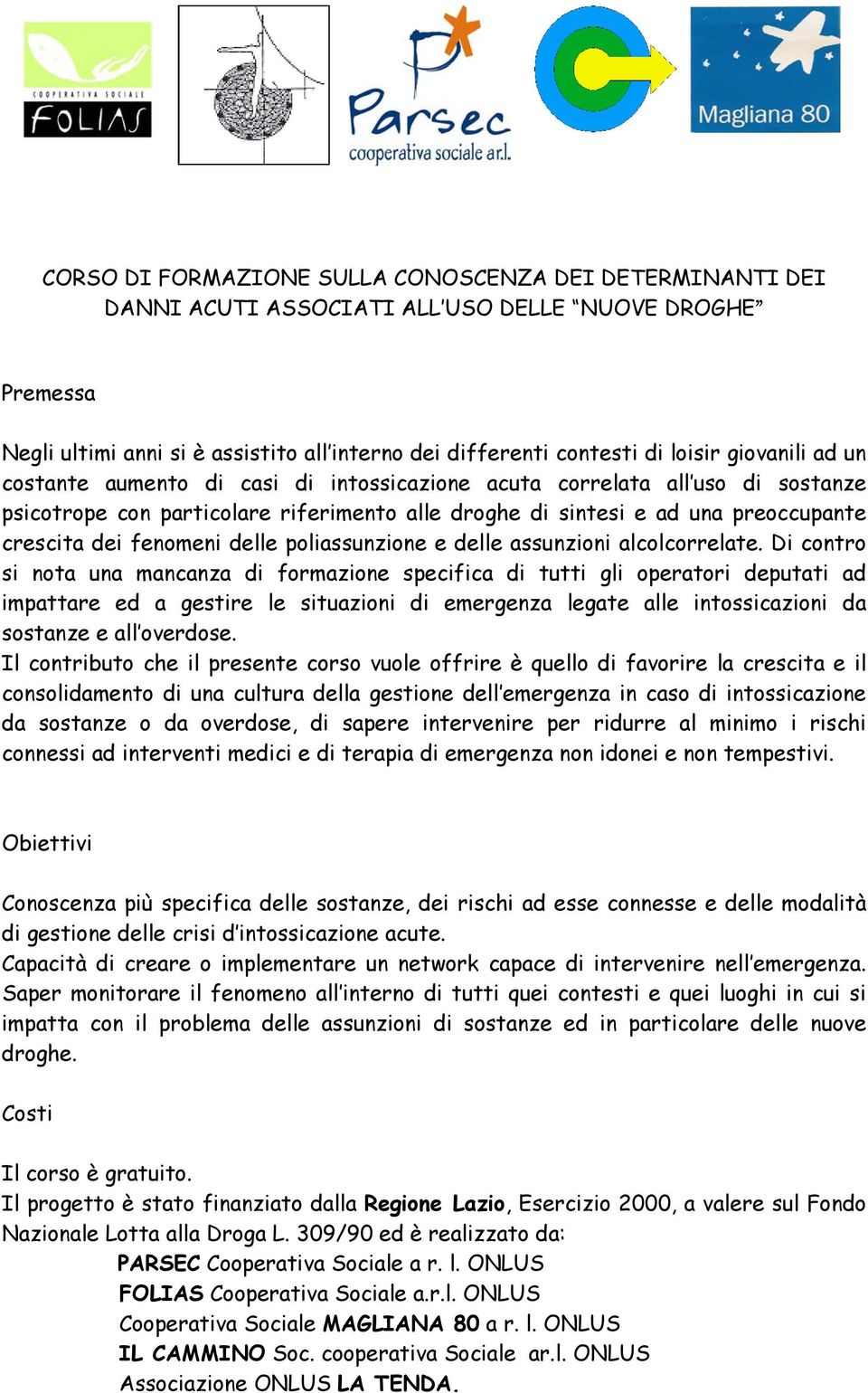 fenomeni delle poliassunzione e delle assunzioni alcolcorrelate.