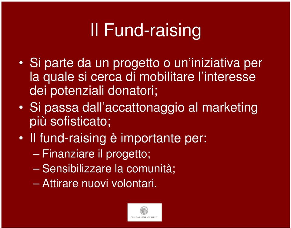 accattonaggio al marketing più sofisticato; Il fund-raising è importante