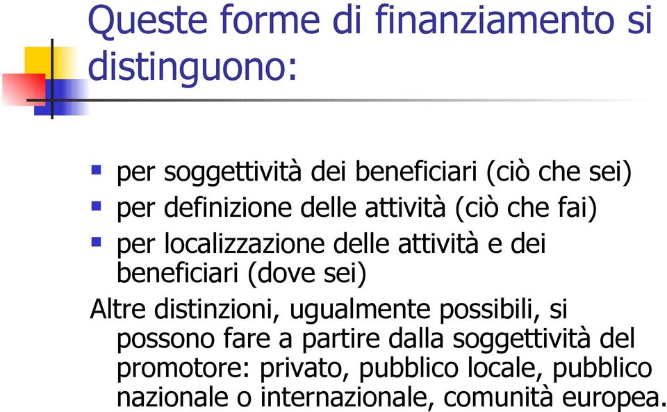 beneficiari (dove sei) Altre distinzioni, ugualmente possibili, si possono fare a partire dalla