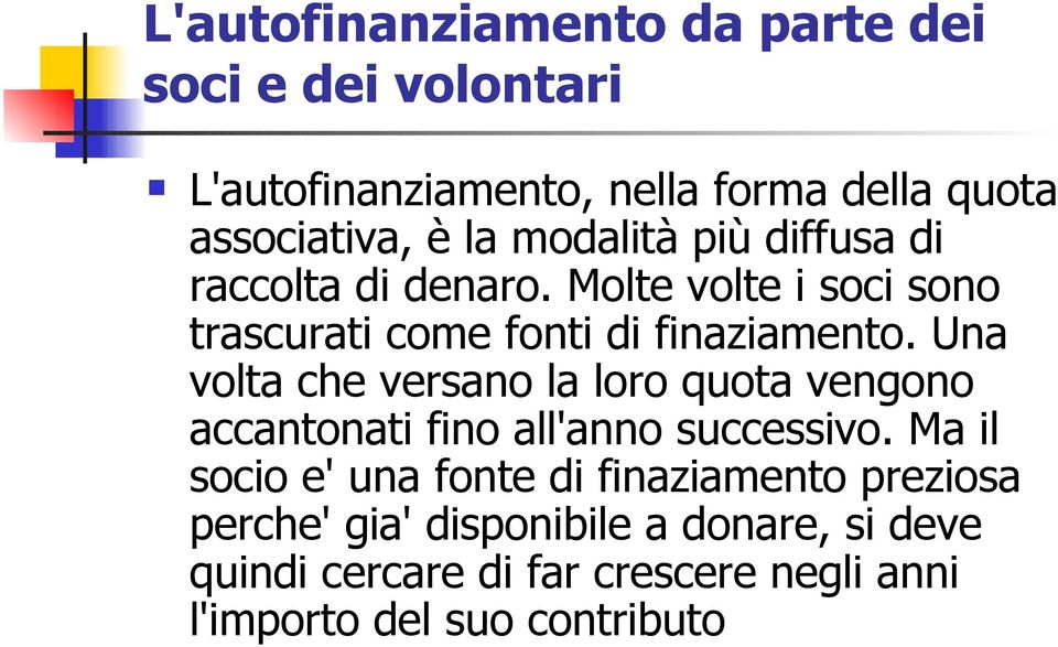 Una volta che versano la loro quota vengono accantonati fino all'anno successivo.