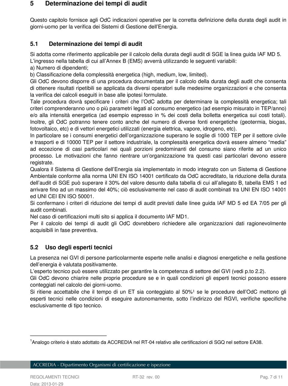 L ingresso nella tabella di cui all Annex B (EMS) avverrà utilizzando le seguenti variabili: a) Numero di dipendenti; b) Classificazione della complessità energetica (high, medium, low, limited).