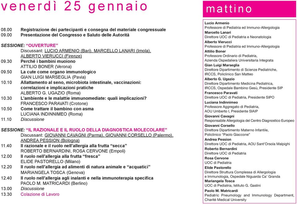 30 Perché i bambini muoiono attilio BoneR (Verona) 09.50 la cute come organo immunologico Gian luigi MaRseGlia (Pavia) 10.