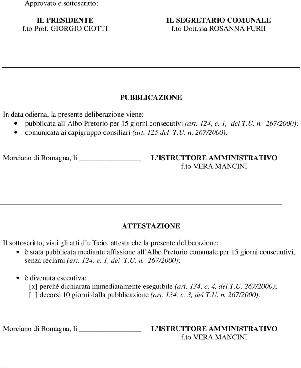 267/2000); comunicata ai capigruppo consiliari (art. 125 del T.U. n. 267/2000). Morciano di Romagna, li L ISTRUTTORE AMMINISTRATIVO f.