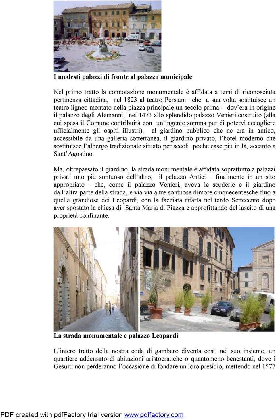 Comune contribuirà con un ingente somma pur di potervi accogliere ufficialmente gli ospiti illustri), al giardino pubblico che ne era in antico, accessibile da una galleria sotterranea, il giardino