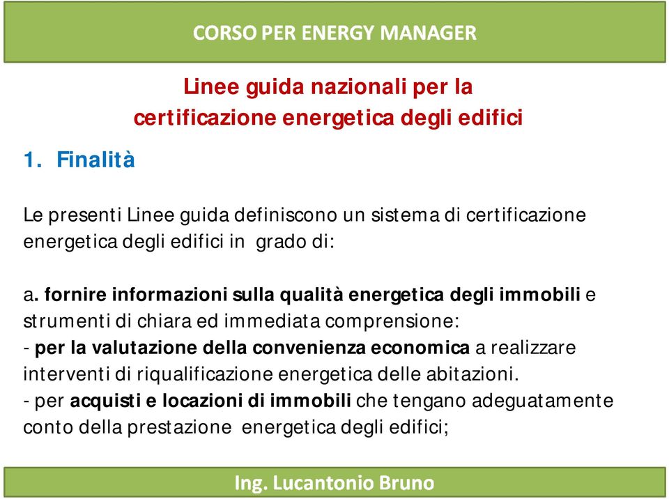 fornire informazioni sulla qualità energetica degli immobili e strumenti di chiara ed immediata comprensione: - per la valutazione