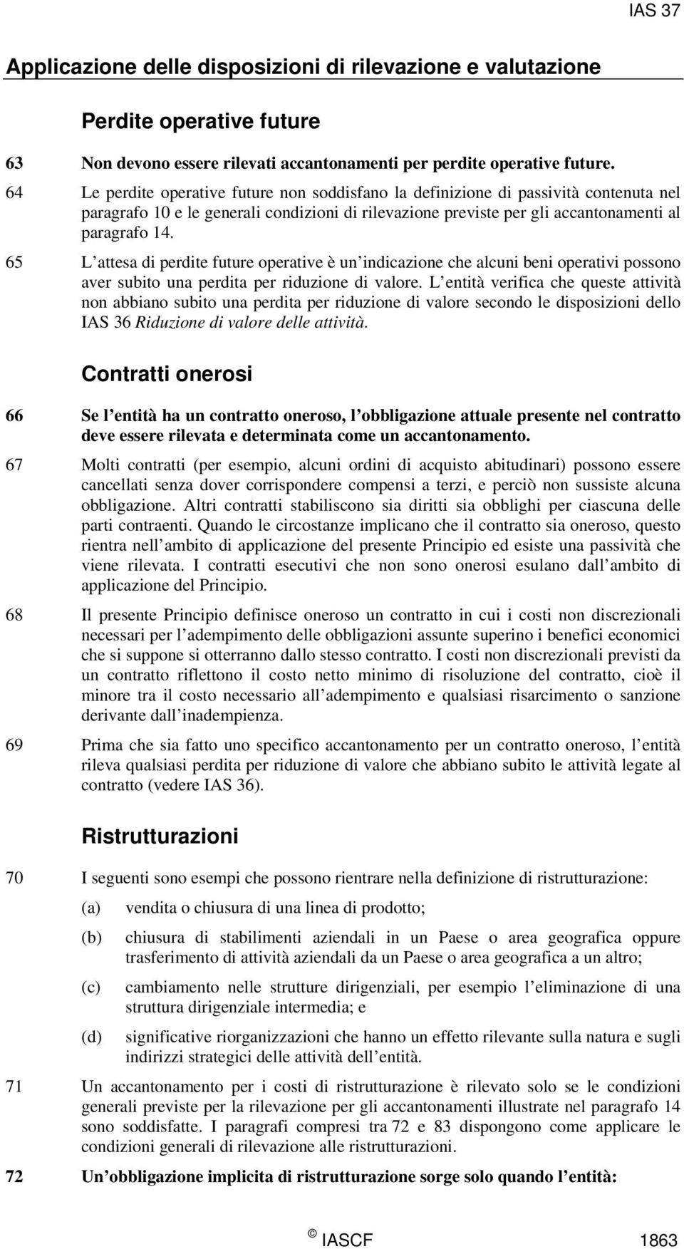 65 L attesa di perdite future operative è un indicazione che alcuni beni operativi possono aver subito una perdita per riduzione di valore.