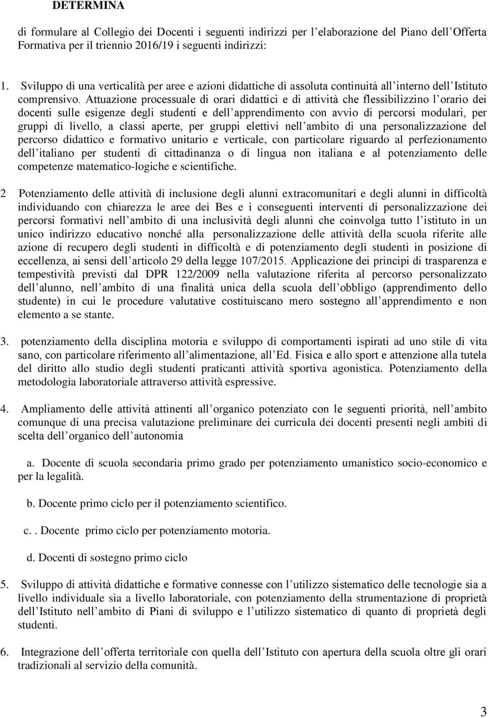 Attuazione processuale di orari didattici e di attività che flessibilizzino l orario dei docenti sulle esigenze degli studenti e dell apprendimento con avvio di percorsi modulari, per gruppi di