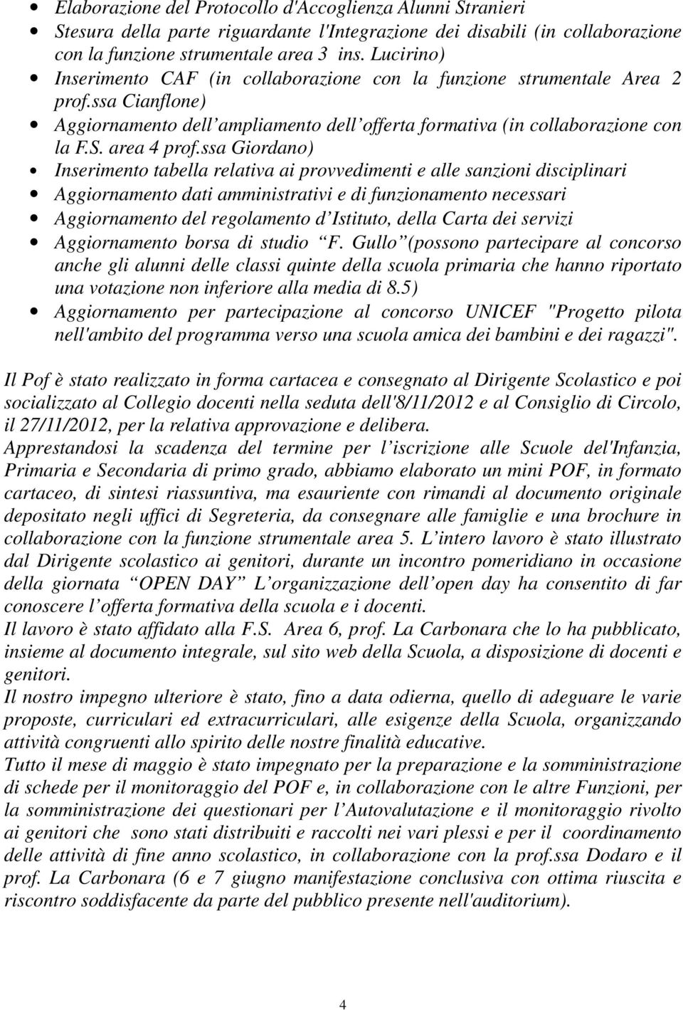 ssa Giordano) Inserimento tabella relativa ai provvedimenti e alle sanzioni disciplinari Aggiornamento dati amministrativi e di funzionamento necessari Aggiornamento del regolamento d Istituto, della