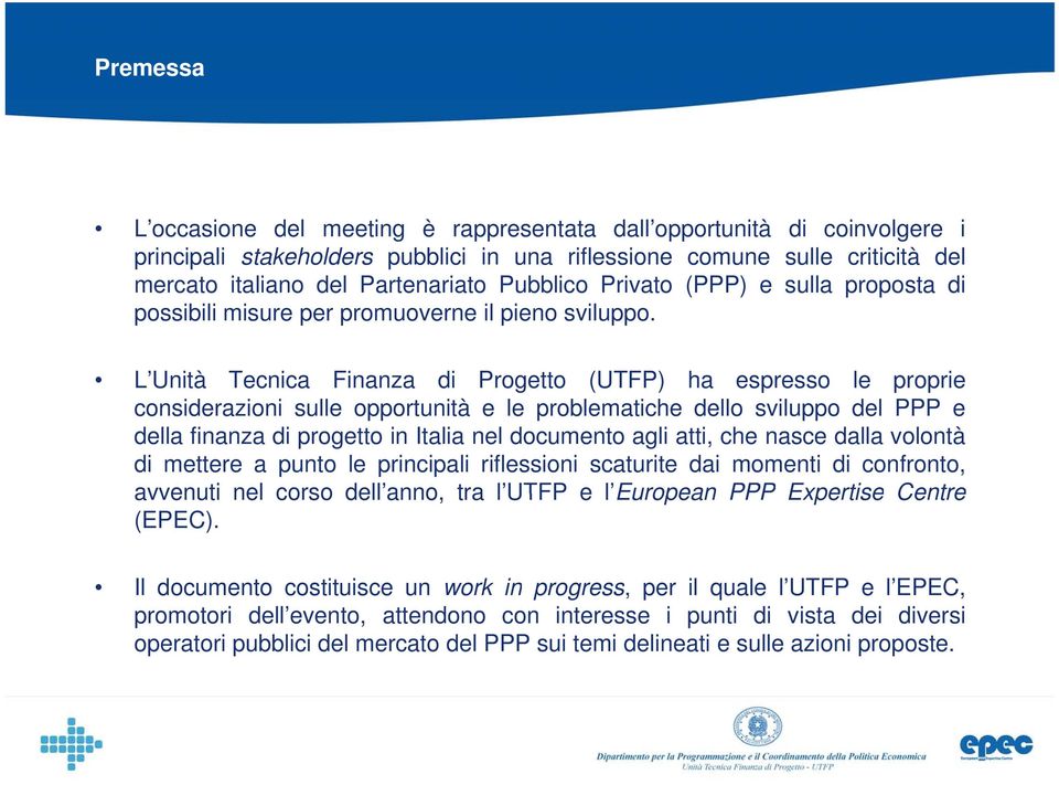 L Unità Tecnica Finanza di Progetto (UTFP) ha espresso le proprie considerazioni sulle opportunità e le problematiche dello sviluppo del PPP e della finanza di progetto in Italia nel documento agli
