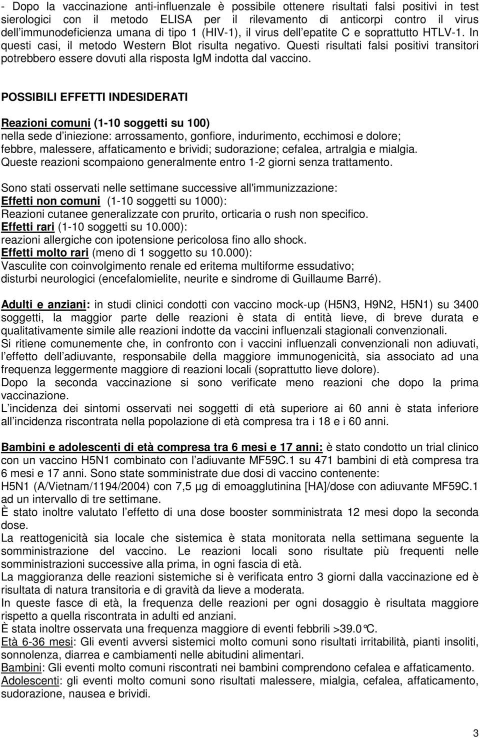 Questi risultati falsi positivi transitori potrebbero essere dovuti alla risposta IgM indotta dal vaccino.