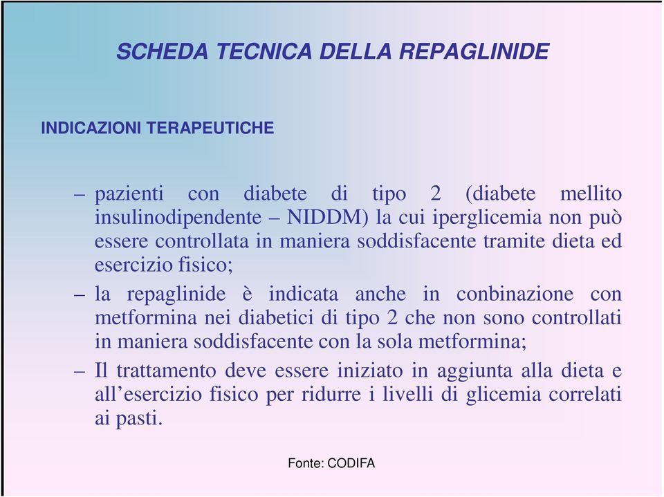 in conbinazione con metformina nei diabetici di tipo 2 che non sono controllati in maniera soddisfacente con la sola metformina; Il