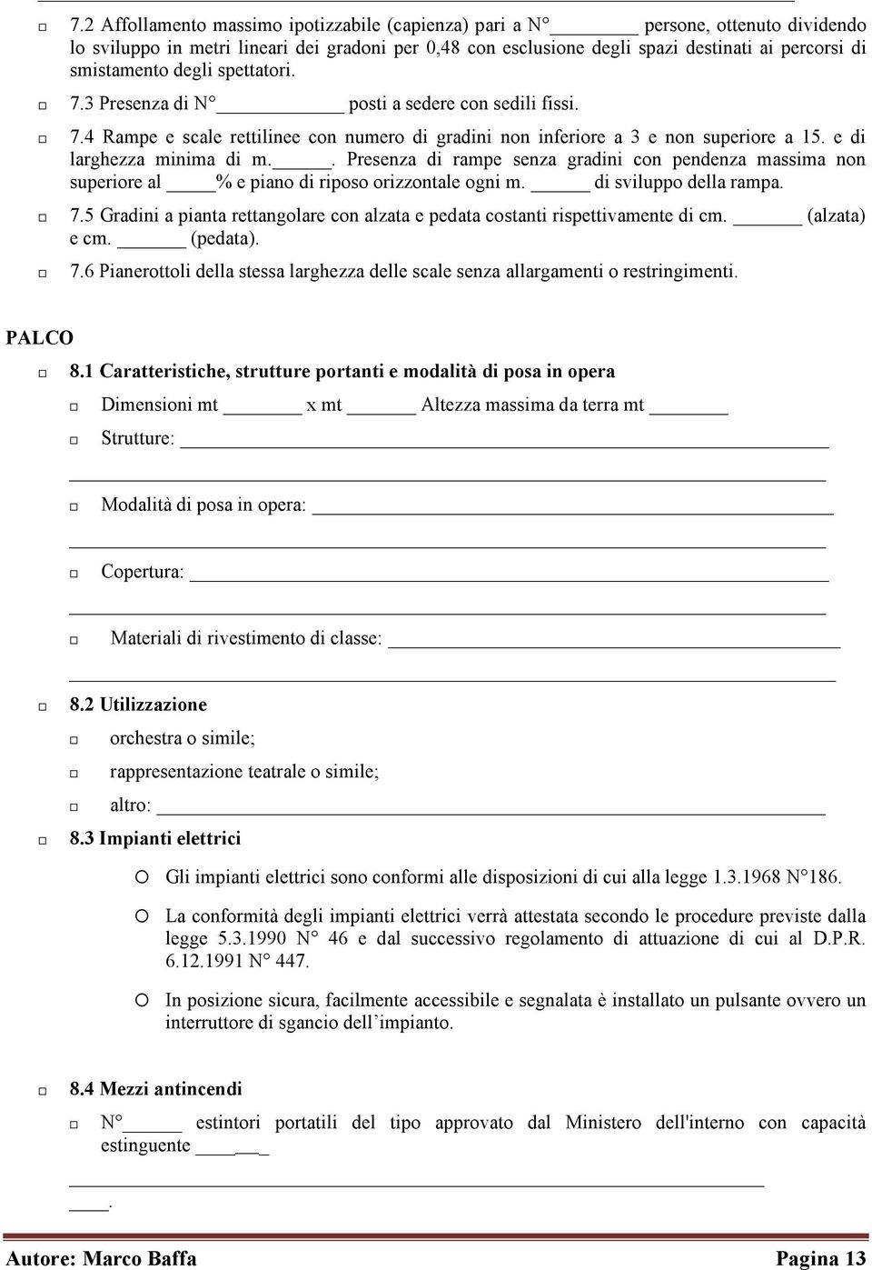 . Presenza di rampe senza gradini con pendenza massima non superiore al % e piano di riposo orizzontale ogni m. di sviluppo della rampa. 7.