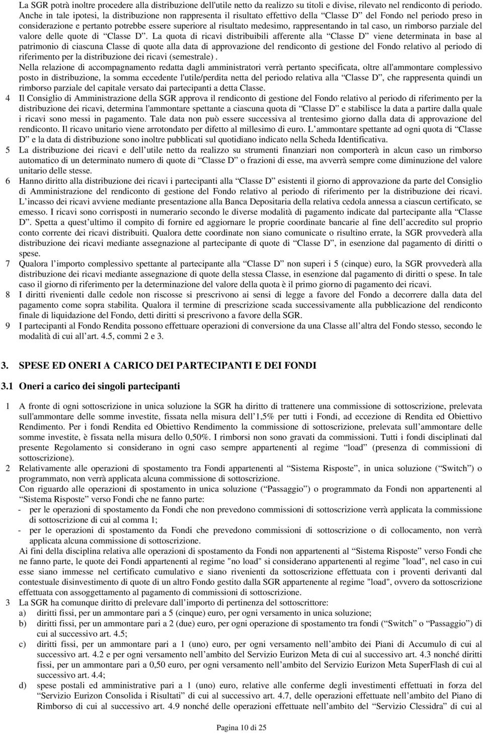 rappresentando in tal caso, un rimborso parziale del valore delle quote di Classe D.