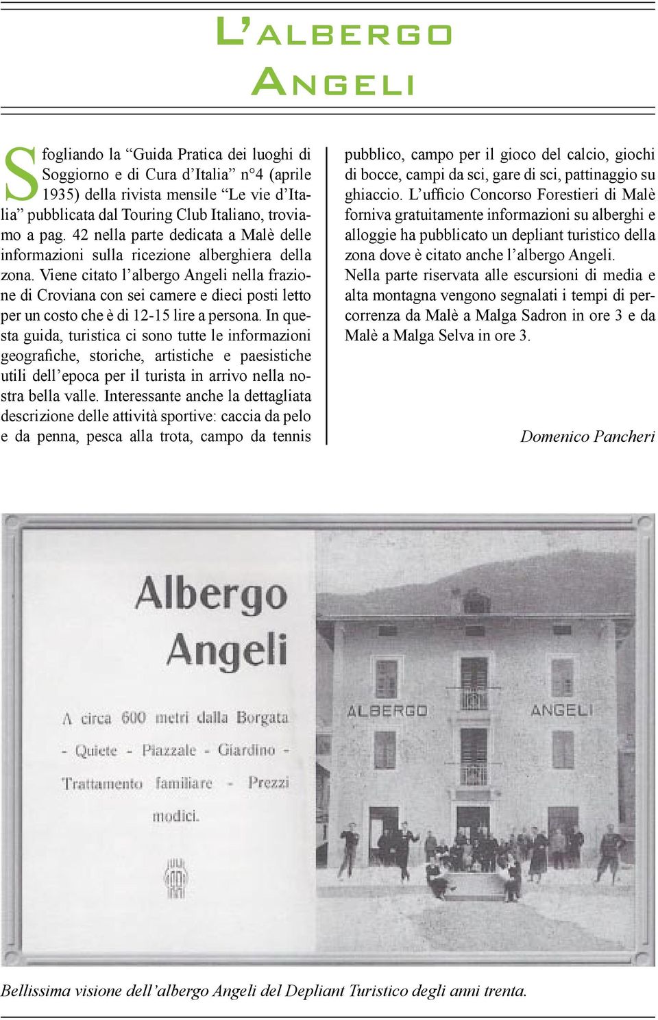 Viene citato l albergo Angeli nella frazione di Croviana con sei camere e dieci posti letto per un costo che è di 12-15 lire a persona.