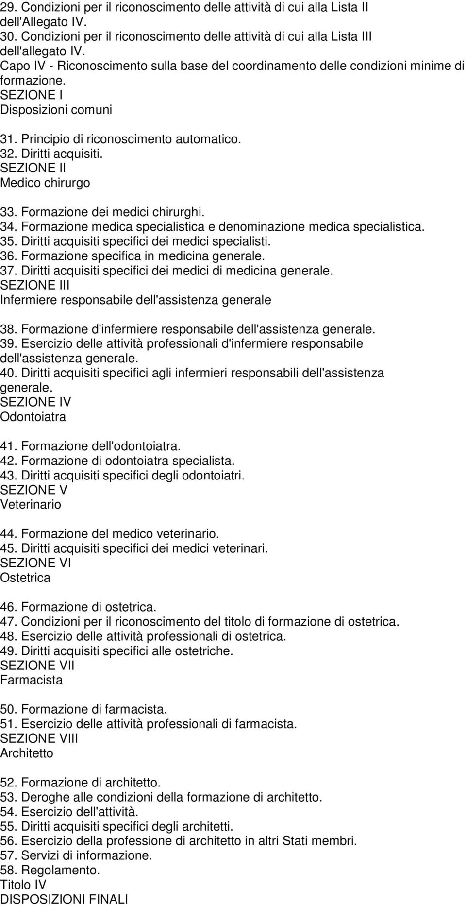 SEZIONE II Medico chirurgo 33. Formazione dei medici chirurghi. 34. Formazione medica specialistica e denominazione medica specialistica. 35. Diritti acquisiti specifici dei medici specialisti. 36.