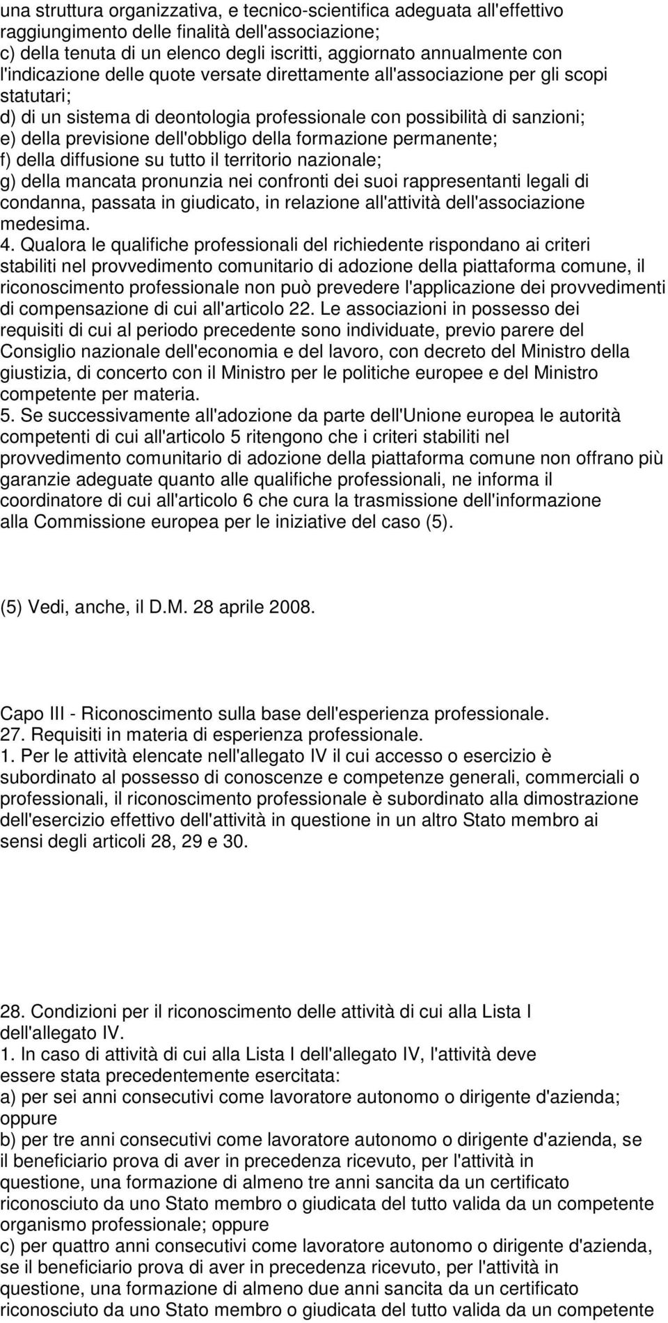 della formazione permanente; f) della diffusione su tutto il territorio nazionale; g) della mancata pronunzia nei confronti dei suoi rappresentanti legali di condanna, passata in giudicato, in