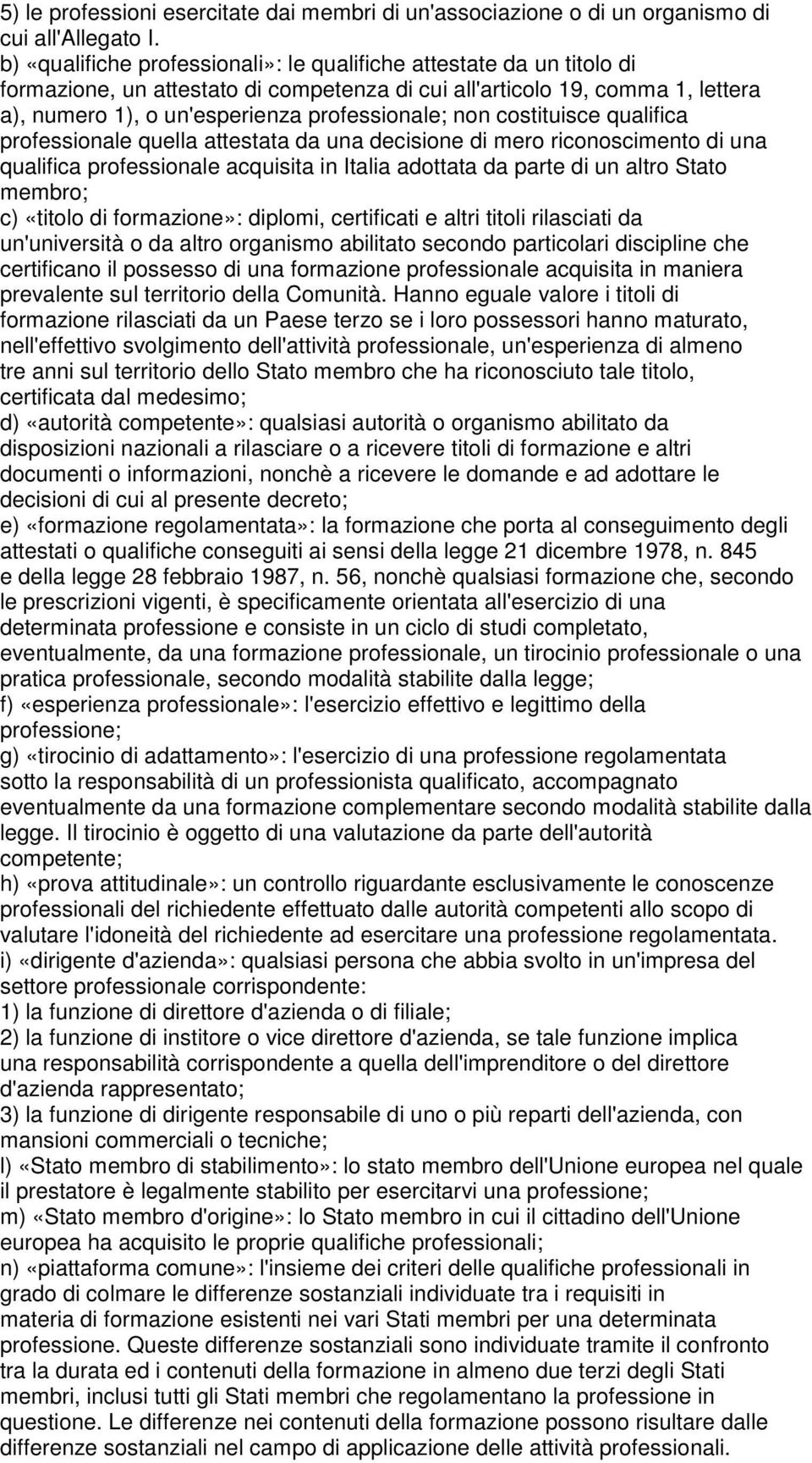 non costituisce qualifica professionale quella attestata da una decisione di mero riconoscimento di una qualifica professionale acquisita in Italia adottata da parte di un altro Stato membro; c)