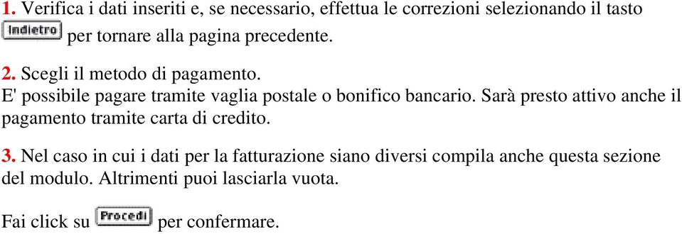 E' possibile pagare tramite vaglia postale o bonifico bancario.