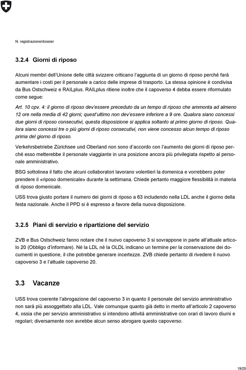 4: il gior di riposo devʼessere preceduto da un tempo di riposo che ammonta ad alme 12 ore nella media di 42 giorni; questʼultimo n devʼessere inferiore a 9 ore.