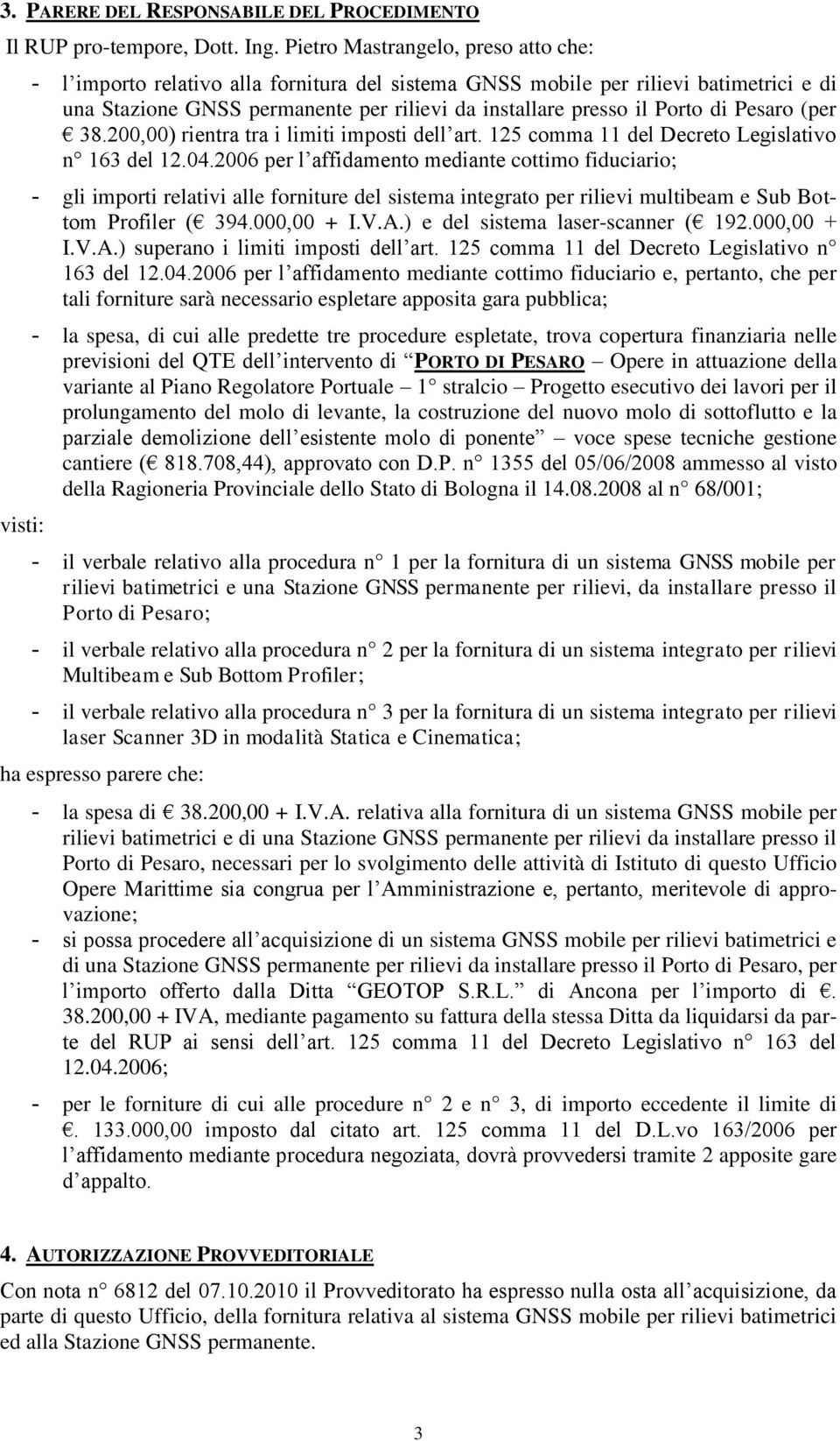 Porto di Pesaro (per 38.200,00) rientra tra i limiti imposti dell art. 125 comma 11 del Decreto Legislativo n 163 del 12.04.