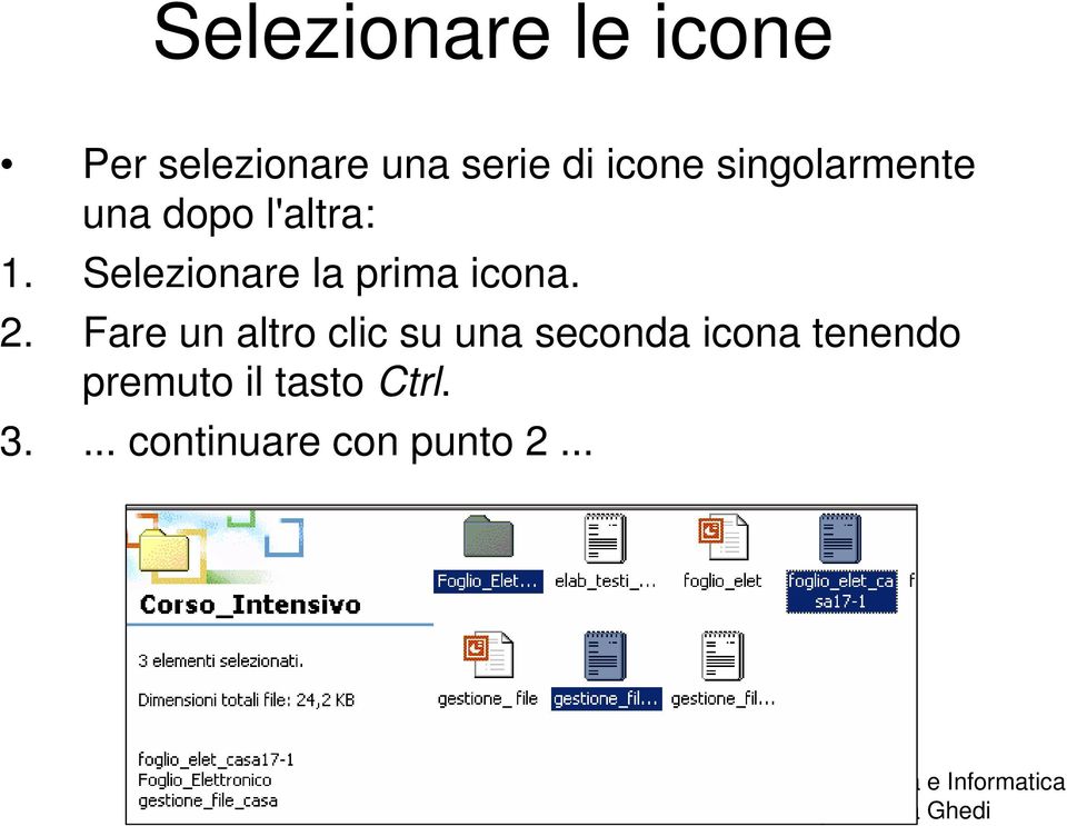 Selezionare la prima icona. 2.