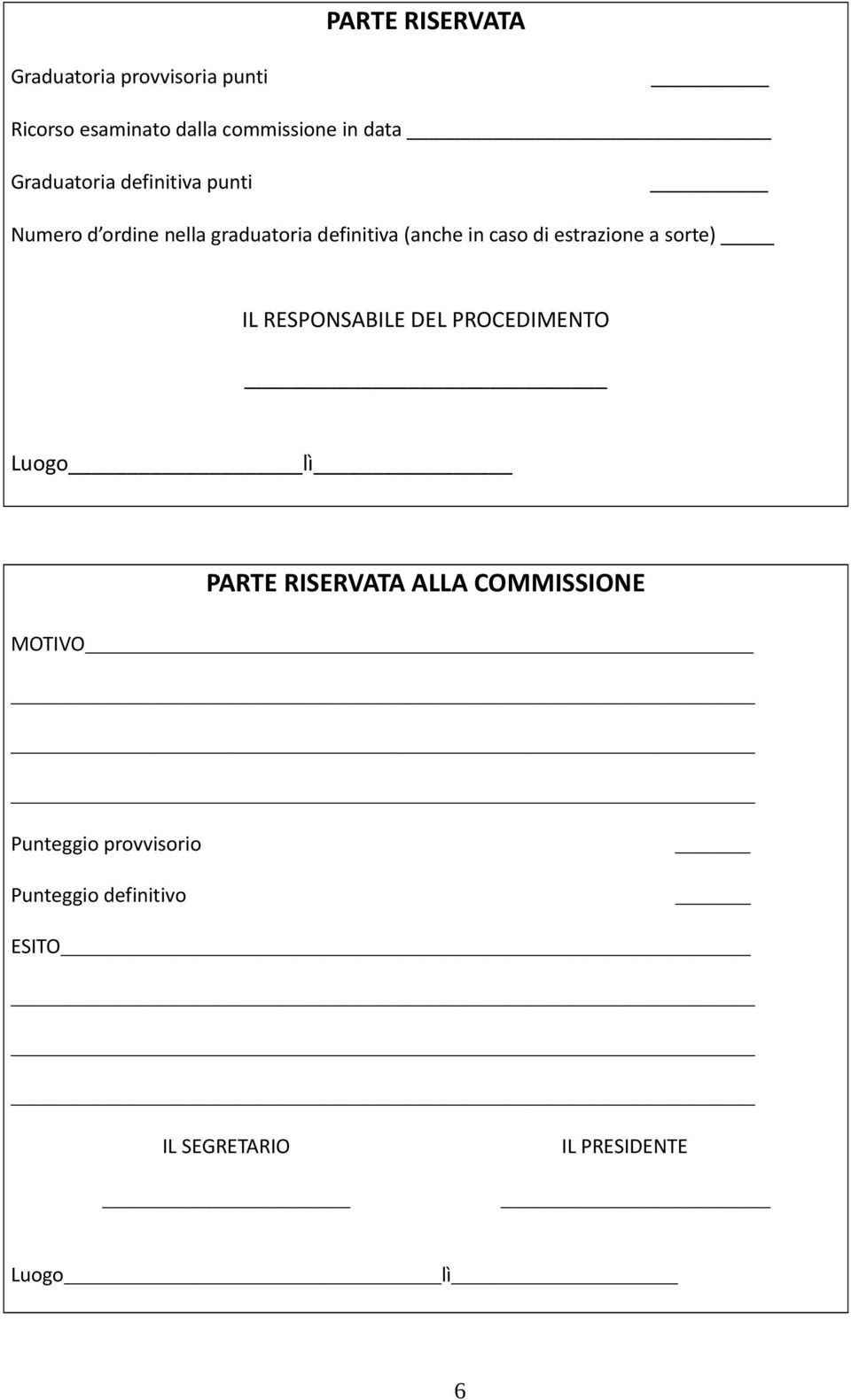 caso di estrazione a sorte) IL RESPONSABILE DEL PROCEDIMENTO Luogo lì ALLA