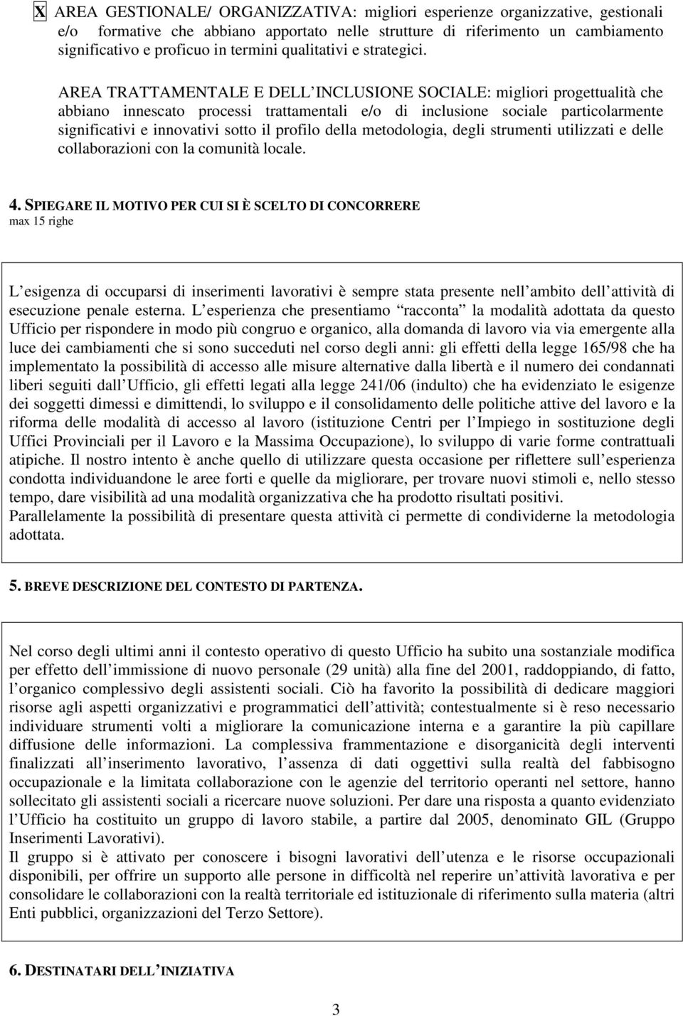 AREA TRATTAMENTALE E DELL INCLUSIONE SOCIALE: migliori progettualità che abbiano innescato processi trattamentali e/o di inclusione sociale particolarmente significativi e innovativi sotto il profilo