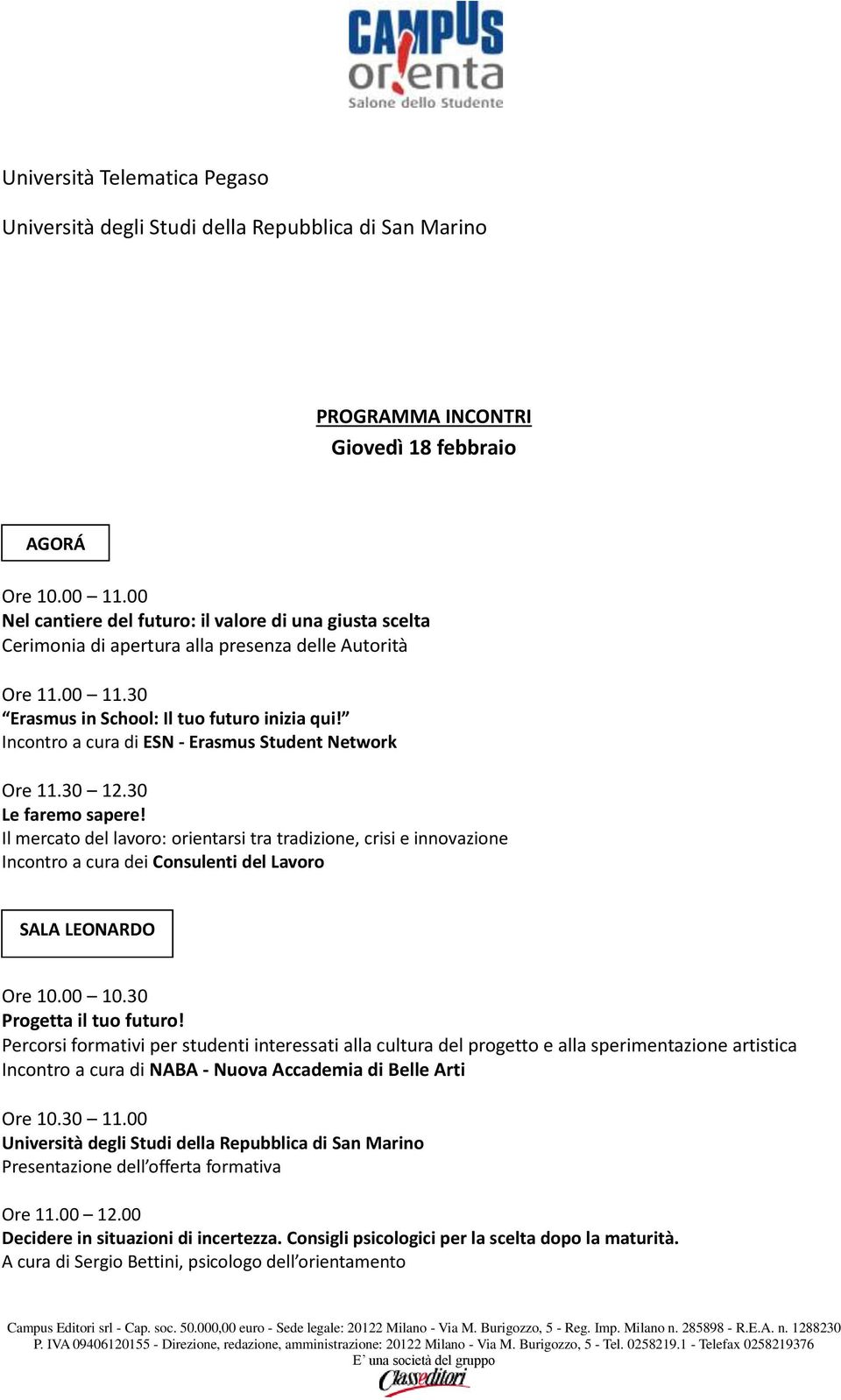 Incontro a cura di ESN - Erasmus Student Network Ore 11.30 12.30 Le faremo sapere!