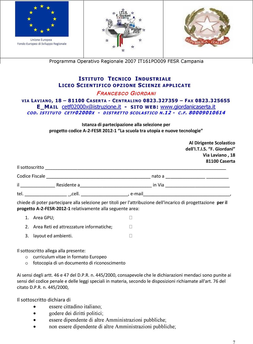 t.i.s. F. Giordani Via Laviano, 18 81100 Caserta Il sottoscritto Codice Fiscale nato a il Residente a in Via tel.,cell.