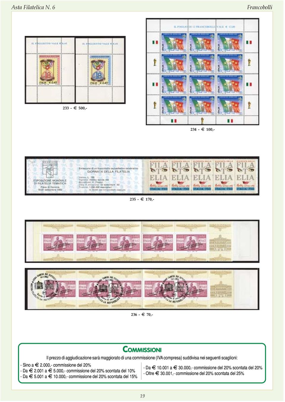 000,- commissione del 20% - Da E 2.001 a E 5.000,- commissione del 20% scontata del 10% - Da E 5.001 a E 10.