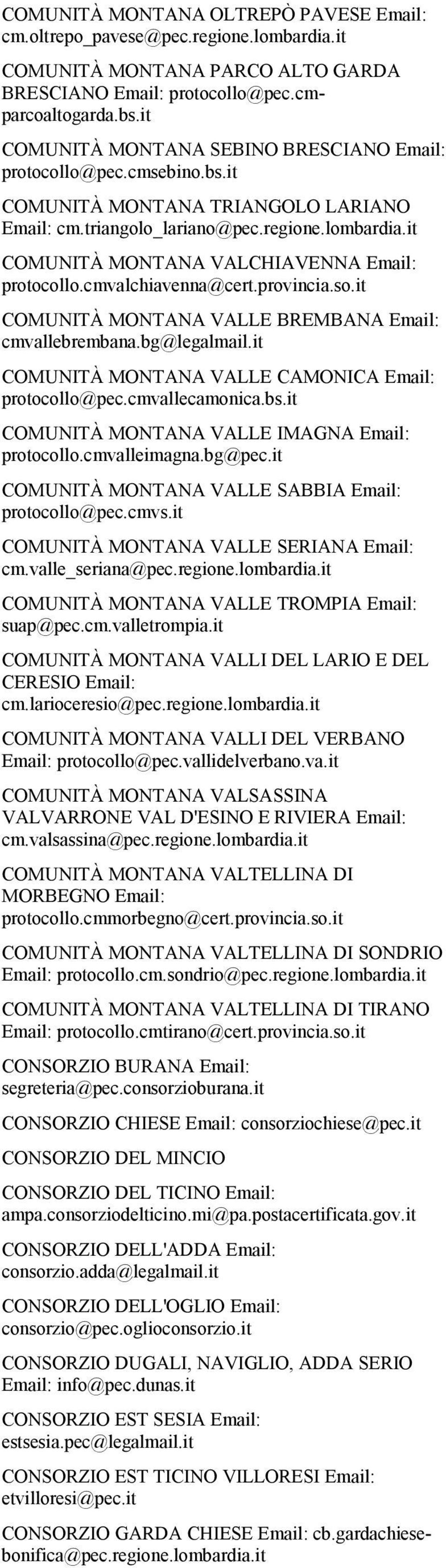 it COMUNITÀ MONTANA VALCHIAVENNA Email: protocollo.cmvalchiavenna@cert.provincia.so.it COMUNITÀ MONTANA VALLE BREMBANA Email: cmvallebrembana.bg@legalmail.