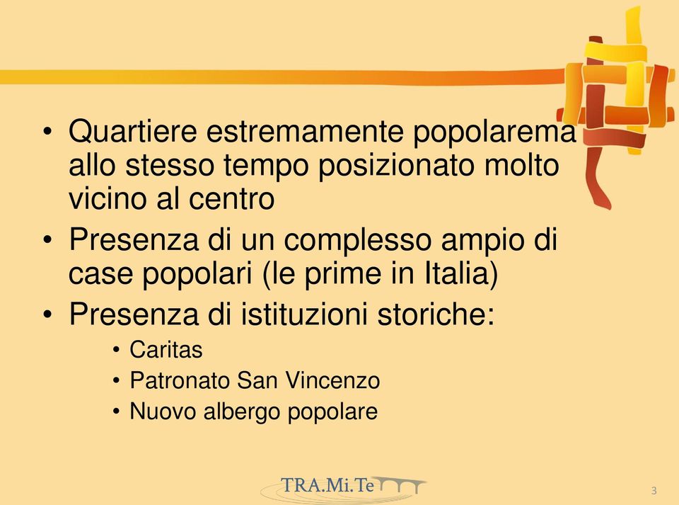 ampio di case popolari (le prime in Italia) Presenza di