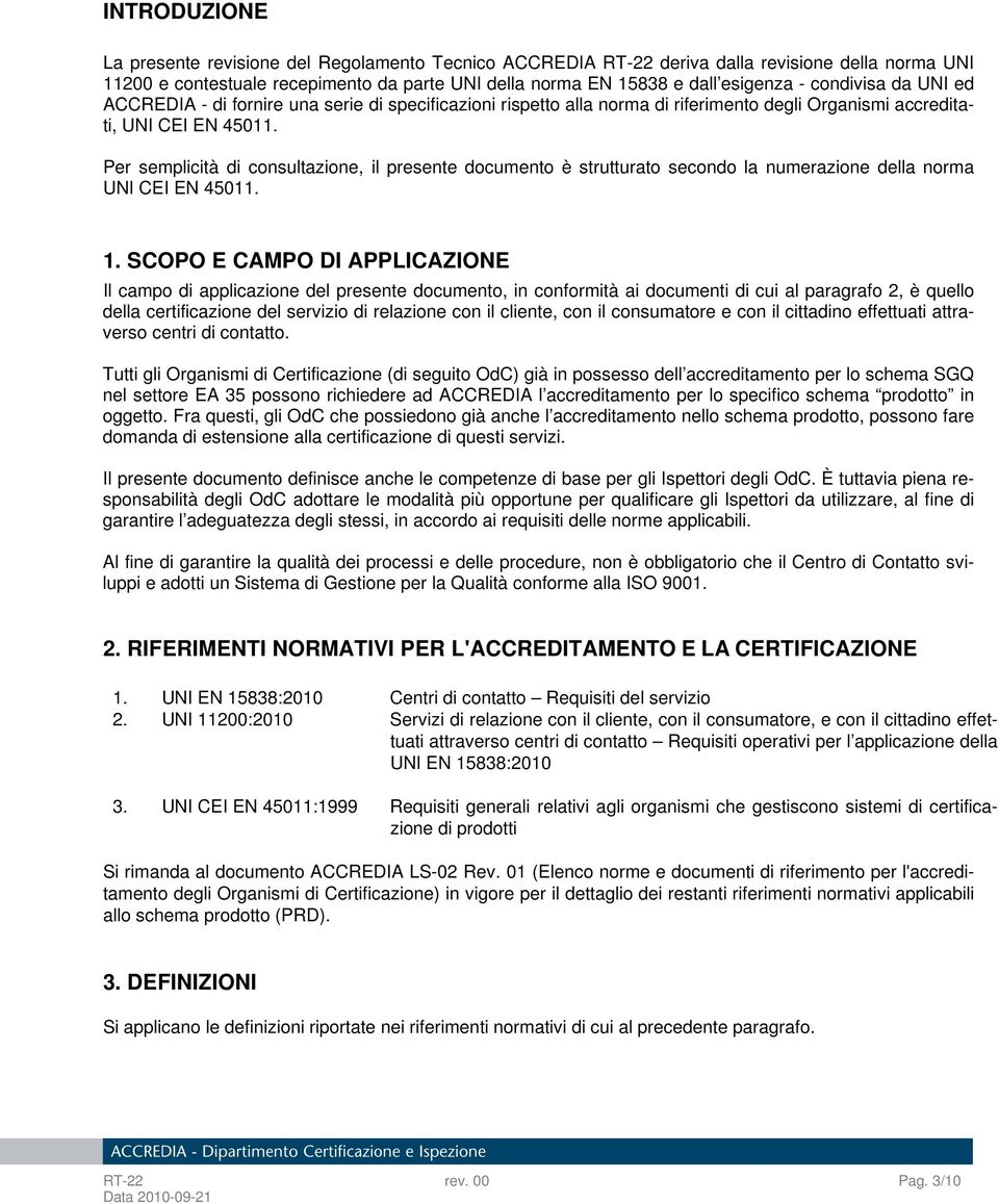 Per semplicità di consultazione, il presente documento è strutturato secondo la numerazione della norma UNI CEI EN 45011. 1.