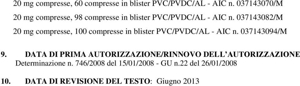 037143082/M 20 mg compresse, 100 compresse in blister PVC/PVDC/AL - AIC n. 037143094/M 9.