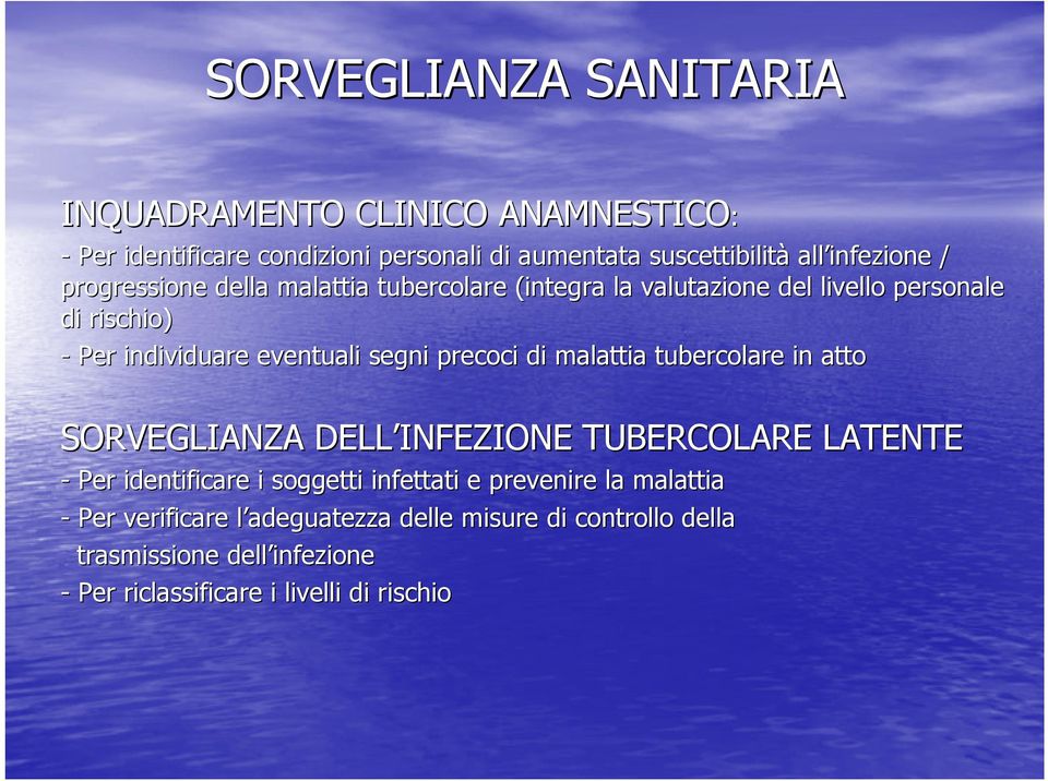 precoci di malattia tubercolare in atto SORVEGLIANZA DELL INFEZIONE TUBERCOLARE LATENTE - Per identificare i soggetti infettati e prevenire