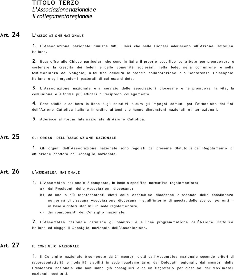 Essa offre alle Chiese particolari che sono in Italia il proprio specifico contributo per prom uo vere e sostenere la crescita dei fedeli e delle comunità ecclesiali nella fede, nella comuni one e