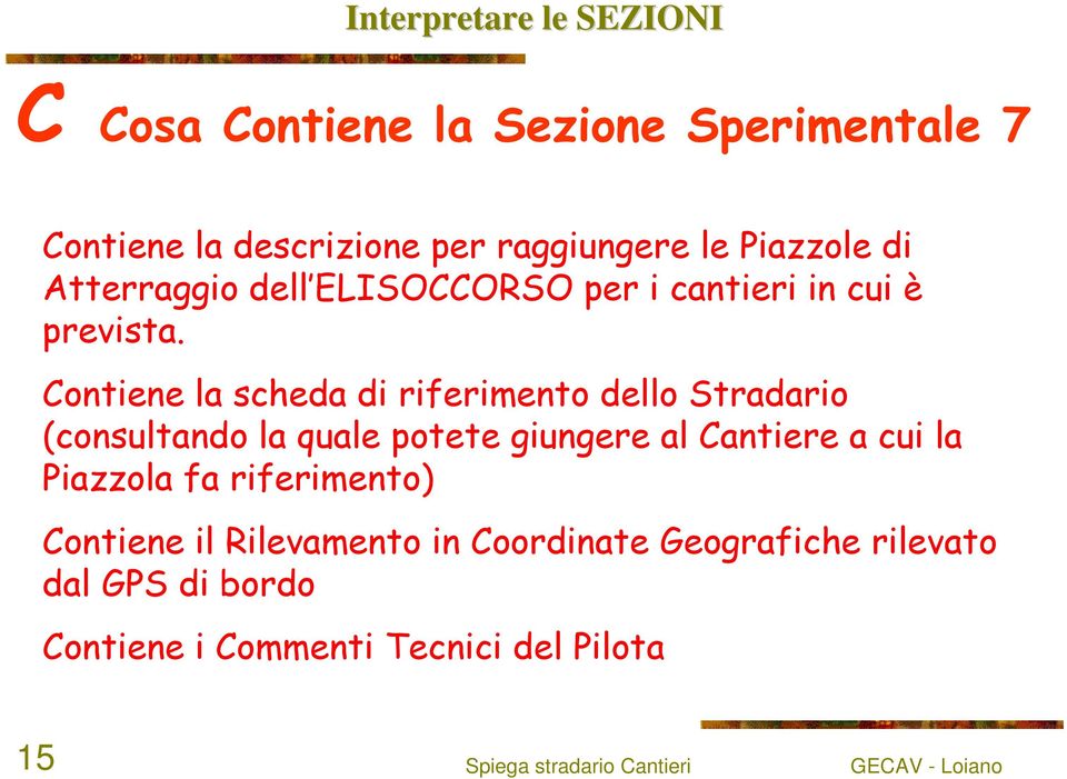 Contiene la scheda di riferimento dello Stradario (consultando la quale potete giungere al Cantiere a