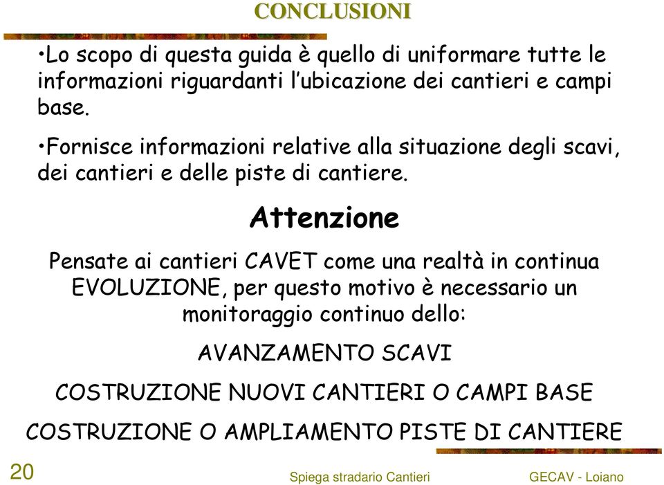 Attenzione Pensate ai cantieri CAVET come una realtà in continua EVOLUZIONE, per questo motivo è necessario un