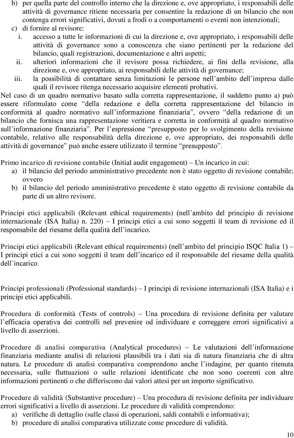 accesso a tutte le informazioni di cui la direzione e, ove appropriato, i responsabili delle attività di governance sono a conoscenza che siano pertinenti per la redazione del bilancio, quali